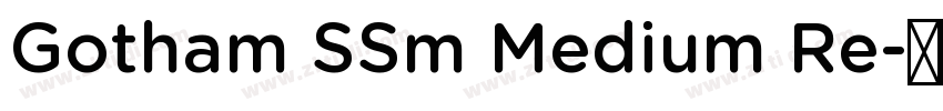 Gotham SSm Medium Re字体转换 Gotham SSm Medium Re字体转换